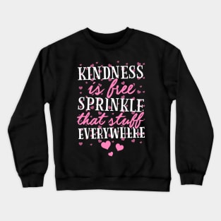 Kindness Is Free Sprinkle That Stuff Everywhere Crewneck Sweatshirt